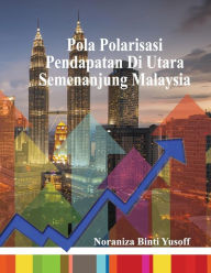 Title: Pola polarisasi pendapatan di Utara Semenanjung Malaysia, Author: Noraniza Binti Yusoff