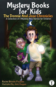 Title: Mystery Books for Kids: The Donnie and Jose Chronicles; A Collection of 3 Mystery Mini Stories for Children, Author: Rachel Brooks Posadas