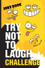Try Not to Laugh Challenge Joke Book: Funny, Silly and Corny Jokes for Kids - First to Laugh 3 Times Loses!; Boys and Girls Gift Ideas for Ages 6, 7, 8, 9, 10, 11, and 12 Year Old; Christmas Stocking Stuffers and Toys for Children