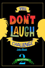 Title: The Don't Laugh Challenge - 2nd Edition: Children's Joke Book Including Riddles, Funny Q&A Jokes, Knock Knock, and Tongue Twisters for Kids Ages 5, 6, 7, 8, 9, 10, 11, and 12 Year Old Boys and Girls; Stocking Stuffers, Christmas Gifts, Travel Games, Gift, Author: Billy Boy