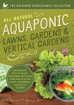 Alternative view 1 of All-Natural Aquaponic Lawns, Gardens & Vertical Gardens: Inexpensive Back-to-Basics Gardening with Fish Using Non-Electric, Solar, or Minimal-Electricity Designs