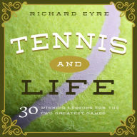 Title: Tennis and Life: 30 Winning Lessons for the Two Greatest Games, Author: Richard Eyre