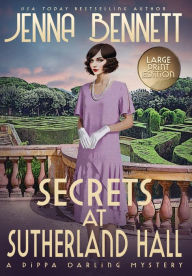 Title: Secrets at Sutherland Hall LARGE PRINT: A 1920s Murder Mystery, Author: Jenna Bennett