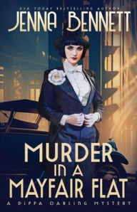 Title: Murder in a Mayfair Flat: A 1920s Murder Mystery, Author: Jenna Bennett