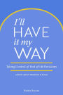 I'll Have It My Way: Taking Control of End of Life Decisions: a Book about Freedom & Peace