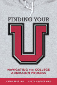 Title: Finding Your U: Navigating the College Admission Process, Author: Katrin Muir