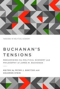 Title: Buchanan's Tensions: Reexamining the Political Economy and Philosophy of James M. Buchanan, Author: Peter J. Boettke