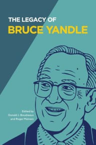 Title: The Legacy of Bruce Yandle, Author: Donald J Boudreaux