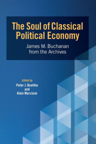 Title: The Soul of Classical Political Economy: James M. Buchanan from the Archives, Author: James M. Buchanan