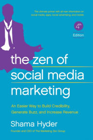 Title: The Zen of Social Media Marketing: An Easier Way to Build Credibility, Generate Buzz, and Increase Revenue, Author: Shama Hyder