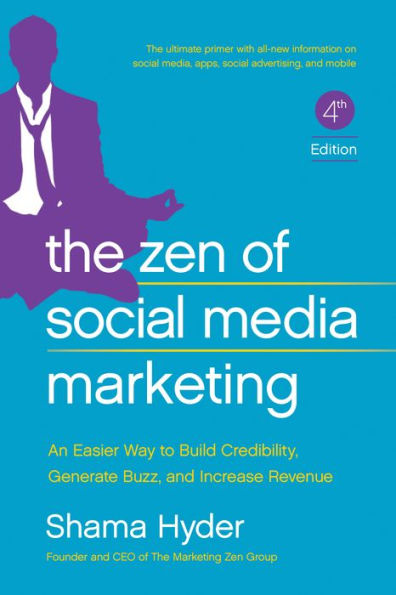 The Zen of Social Media Marketing: An Easier Way to Build Credibility, Generate Buzz, and Increase Revenue