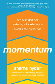 Title: Momentum: How to Propel Your Marketing and Transform Your Brand in the Digital Age, Author: Shama Hyder