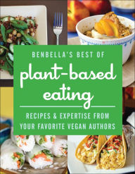 Title: BenBella's Best of Plant-Based Eating: Recipes and Expertise from Your Favorite Vegan Authors, Author: BenBella Vegan