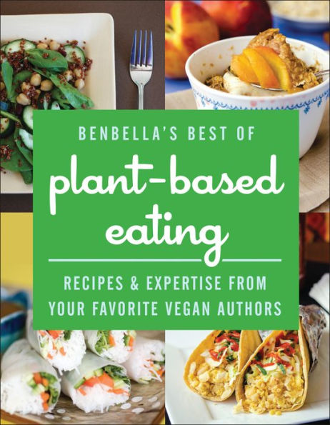 BenBella's Best of Plant-Based Eating: Recipes and Expertise from Your Favorite Vegan Authors