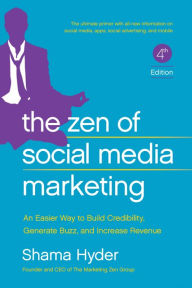 Title: The Zen of Social Media Marketing: An Easier Way to Build Credibility, Generate Buzz, and Increase Revenue, Author: Steven Rosengard