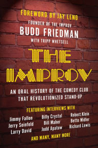 Title: The Improv: An Oral History of the Comedy Club that Revolutionized Stand-Up, Author: Budd Friedman