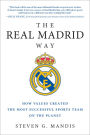 The Real Madrid Way: How Values Created the Most Successful Sports Team on the Planet