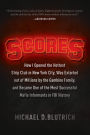 Scores: How I Opened the Hottest Strip Club in New York City, Was Extorted out of Millions by the Gambino Family, and Became One of the Most Successful Mafia Informants in FBI History