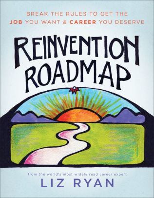 Reinvention Roadmap Break The Rules To Get The Job You Want And Career You Deservepaperback