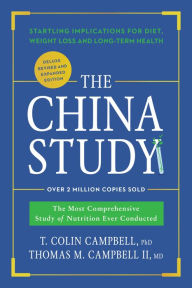 Title: The China Study: Deluxe Revised and Expanded Edition: The Most Comprehensive Study of Nutrition Ever Conducted and Startling Implications for Diet, Weight Loss, and Long-Term Health, Author: T. Colin Campbell