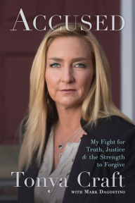 Title: Accused: My Fight for Truth, Justice, and the Strength to Forgive, Author: Tonya Craft