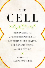 Title: The Cell: Discovering the Microscopic World that Determines Our Health, Our Consciousness, and Our Future, Author: Golding,Dan (Colv)