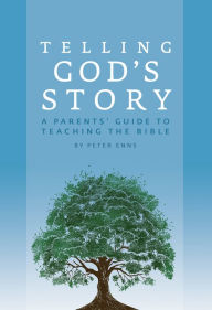 Title: Telling God's Story: A Parents' Guide to Teaching the Bible (Telling God's Story), Author: Peter Enns