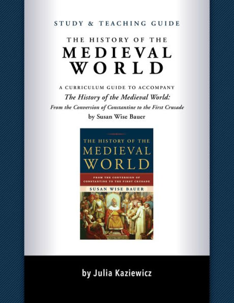 Study and Teaching Guide: The History of the Medieval World: A curriculum guide to accompany The History of the Medieval World