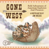 Title: Gone West: Bold Adventures of American Explorers and Pioneers, Author: Jim Weiss