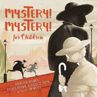 Title: Mystery! Mystery!: Sherlock Homes, Father Brown August Dupin For Children, Author: Jim Weiss