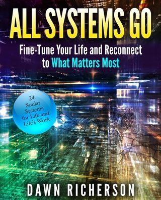 All Systems Go: Fine-Tune Your Life and Reconnect to What Matters Most