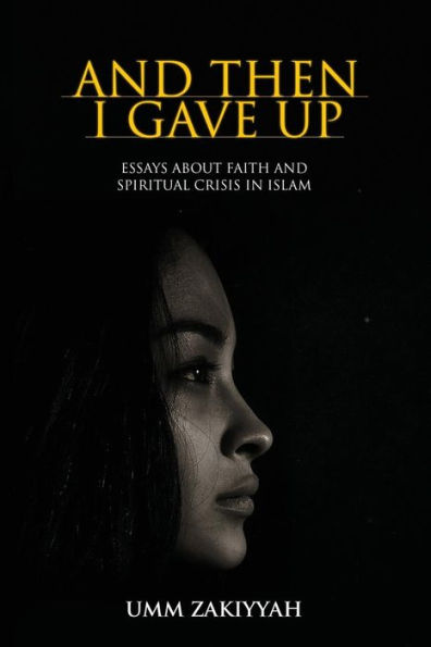 and Then I Gave Up: Essays about Faith Spiritual Crisis Islam