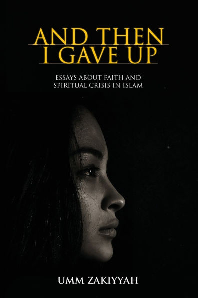 and Then I Gave Up: Essays About Faith Spiritual Crisis Islam