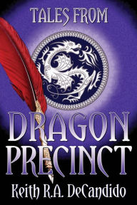 Title: Tales from Dragon Precinct, Author: Keith R. A. DeCandido