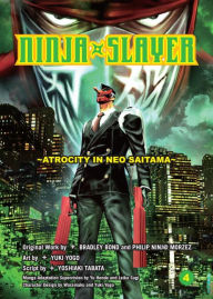 Title: Ninja Slayer, part 4: Atrocity in Neo Saitama, Author: Bradley Bond