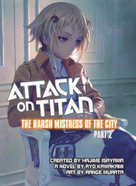 Title: Attack on Titan: The Harsh Mistress of the City, Part 2, Author: Ryo Kawakami