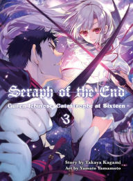 Title: Seraph of the End, 3 (novel): Guren Ichinose: Catastrophe at Sixteen, Author: Takaya Kagami