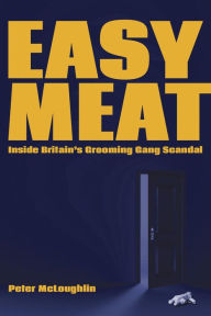 Title: Easy Meat: Inside Britain's Grooming Gang Scandal, Author: Peter McLoughlin