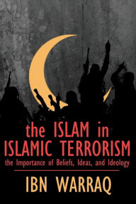Free download books in pdf format The Islam in Islamic Terrorism: The Importance of Beliefs, Ideas, and Ideology 9781943003082 by Ibn Warraq, Ibn Warraq CHM MOBI iBook