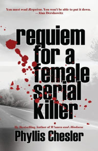 Free download audio books online Requiem for a Female Serial Killer 9781943003433 by Phyllis Chesler ePub (English Edition)