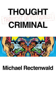 Title: Thought Criminal, Author: Michael Rectenwald