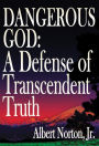 Dangerous God: A Defense of Transcendent Truth