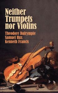 Title: Neither Trumpets Nor Violins, Author: Theodore Dalrymple