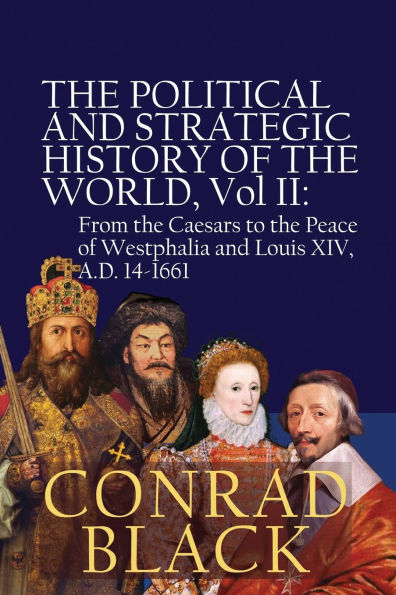 the Political and Strategic History of World, Vol II: From Caesars to Peace Westphalia Louis XIV, A.D. 14-1661