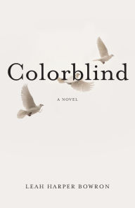 Title: Colorblind: A Novel, Author: Leah Harper Bowron