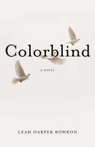 Title: Colorblind: A Novel, Author: Leah Harper Bowron