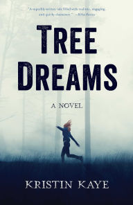 Title: Tree Dreams: A Novel, Author: Kristin Kaye