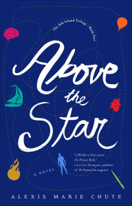 Title: Above the Star: A Novel, Author: Alexis Marie Chute