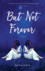 But Not Forever: A Novel