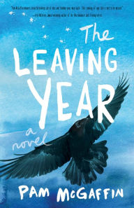 Title: The Leaving Year: A Novel, Author: Pam McGaffin